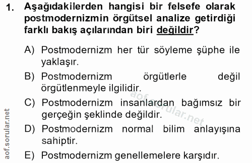 1. soru: Aşağıdakilerden hangisi bir felsefe olarak postmodernizmin örgütsel analize getirdiği farklı bakış açılarından biri d…