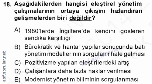 18. soru: Aşağıdakilerden hangisi eleştirel yönetim çalışmalarının ortaya çıkışını hızlandıran gelişmelerden biri değildir? A)…