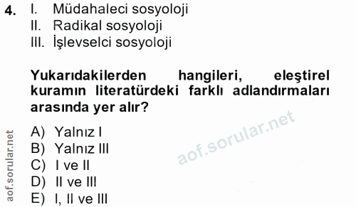 4. soru: l. Müdahaleci sosyoloji II. Radikal sosyoloji IlI. İşlevselci sosyoloji Yukarıdakilerden hangileri, eleştirel kuramın…
