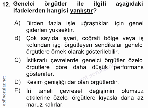 12. soru: Genelci örgütler ile ilgili aşağıdaki ifadelerden hangisi yanlıştır? A) Birden fazla işle uğraştıkları için genel gid…