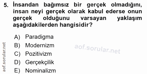 5. soru: İnsandan bağımsız bir gerçek olmadığını, insan neyi gerçek olarak kabul ederse onun gerçek oldugunu varsayan yaklaşım…