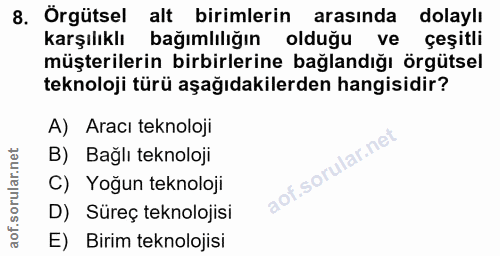 8. soru: Örgütsel alt birimlerin arasında dolaylı karşılıklı bağımlılığın olduğu ve çeşitli müşterilerin birbirlerine bağlandı…