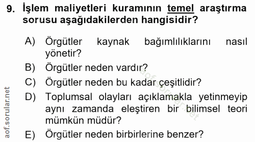 9. soru: İşlem maliyetleri kuramının temel araştırma sorusu aşağıdakilerden hangisidir? A) Örgütler kaynak bağımlılıklarını na…