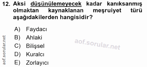 12. soru: Aksi düşünülemeyecek kadar kanıksanmış olmaktan kaynaklanan meşruiyet türü aşağıdakilerden hangisidir? A) Faydacı B)…