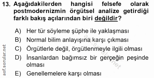 13. soru: Aşağıdakilerden hangisi felsefe olarak postmodernizmin örgütsel analize getirdiği farklı bakış açılarından biri değil…