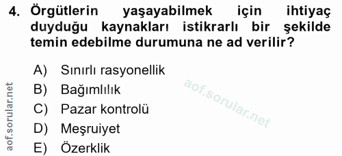 4. soru: Örgütlerin yaşayabilmek için ihtiyaç duyduğu kaynakları istikrarlı bir şekilde temin edebilme durumuna ne ad verilir?…