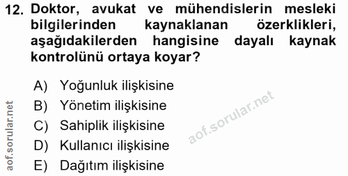 12. soru: Doktor, avukat ve mühendislerin mesleki bilgilerinden kaynaklanan özerklikleri, aşağıdakilerden hangisine dayalı kayn…