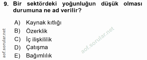 9. soru: Bir sektördeki yoğunluğun düşük olması durumuna ne ad verilir? A) Kaynak kıtlığı B) Özerklik C) İç ilişkililik D) Çat…
