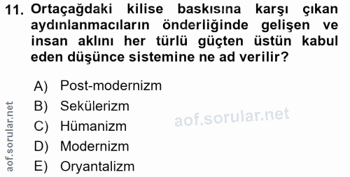 11. soru: Ortaçağdaki kilise baskısına karşı çıkan aydınlanmacıların önderliğinde gelişen ve insan aklını her türlü güçten üstü…