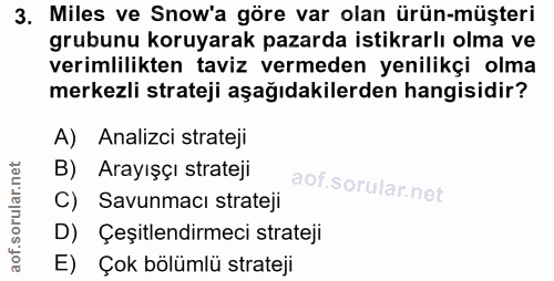 3. soru: Miles ve Snow'a göre var olan ürün-müşteri grubunu koruyarak pazarda istikrarlı olma ve verimlilikten taviz vermeden…