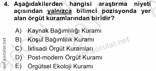 4. soru: Aşağıdakilerden hangisi araştırma niyeti açısından yalnızca bilimci pozisyonda yer alan örgüt kuramlarından biridir?…
