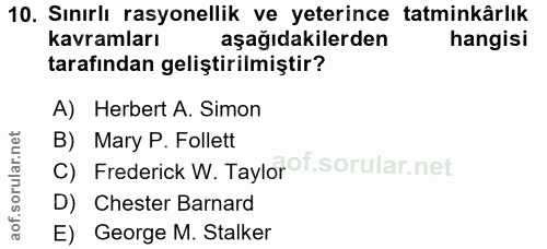 10. soru: Sınırlı rasyonellik ve yeterince tatminkârlık kavramları aşağıdakilerden hangisi tarafından geliştirilmiştir? A) Herb…