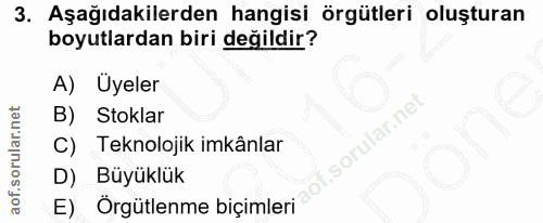 3. soru: Aşağıdakilerden hangisi örgütleri oluşturan boyutlardan biri değildir? A) Uyeler Stoklar C) Teknolojik imkânlar D) Bü…