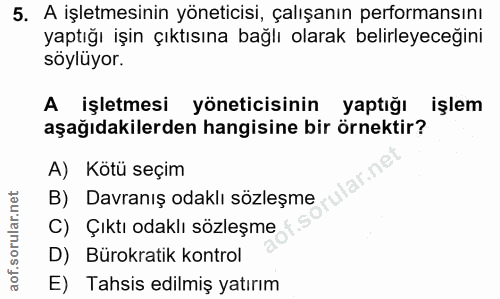 5. soru: A işletmesinin yöneticisi, çalışanın performansını yaptığı işin çıktısına bağlı olarak belirleyeceğini söylüyor. A iş…