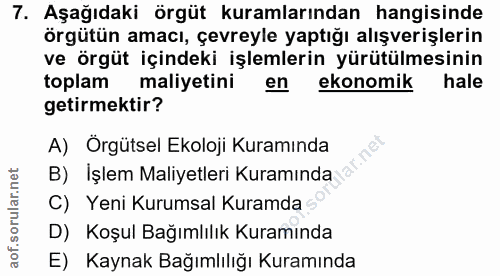 7. soru: Aşağıdaki örgüt kuramlarından hangisinde örgütün amacı, çevreyle yaptığı alışverişlerin ve örgüt içindeki işlemlerin…