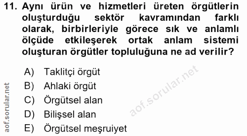 11. soru: Aynı ürün ve hizmetleri üreten örgütlerin oluşturduğu sektör kavramından farklı olarak, birbirleriyle görece sık ve a…