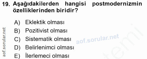 19. soru: Aşağıdakilerden hangisi postmodernizmin özelliklerinden biridir? A) Eklektik olması B) Pozitivist olması C) Sistemati…