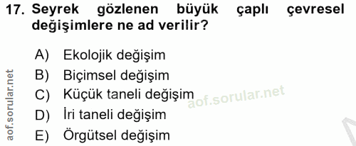 17. soru: Seyrek gözlenen büyük çaplı çevresel değişimlere ne ad verilir? A) Ekolojik değışim B) Biçimsel değişim C) Küçük tane…