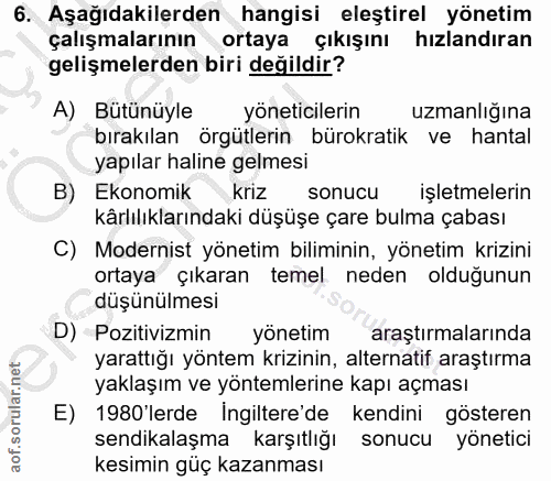 6. soru: Aşağıdakilerden hangisi eleştirel yönetim çalışmalarının ortaya çıkışını hızlandıran gelişmelerden biri değildir? A)…