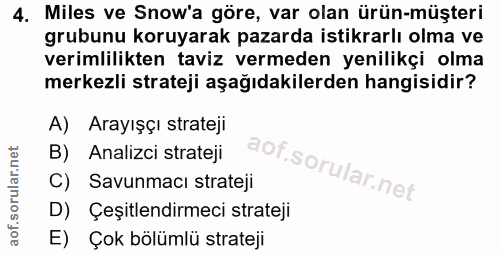 4. soru: Miles ve Snow'a göre, var olan ürün-müşteri grubunu koruyarak pazarda istikrarlı olma ve verimlilikten taviz vermeden…