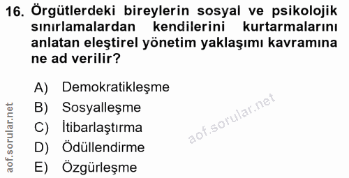 16. soru: Örgütlerdeki bireylerin sosyal ve psikolojik sınırlamalardan kendilerini kurtarmalarını anlatan eleştirel yönetim yak…