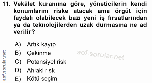 11. soru: Vekâlet kuramına göre, yöneticilerin kendi konumlarını riske atacak ama örgüt için faydalı olabilecek bazı yeni iş fı…