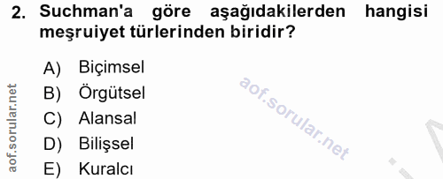 2. soru: Suchman'a göre aşağıdakilerden hangisi meşruiyet türlerinden biridir? A) Biçimsel B) Orgütsel C) Alansal D) Bilişsel…