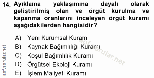 14. soru: Ayıklama yaklaşımına dayalı olarak geliştirilmiş olan ve örgüt kurulma ve kapanma oranlarını inceleyen örgüt kuramı a…