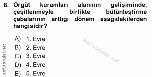8. soru: Örgüt kuramları alanının gelişiminde, çeşitlenmeyle birlikte bütünleştirme çabalarının arttığı dönem aşağıdakilerden…