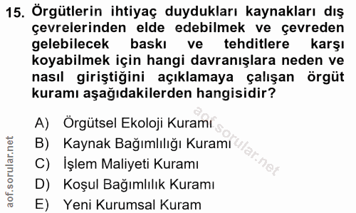 15. soru: Örgütlerin ihtiyaç duydukları kaynakları dış çevrelerinden elde edebilmek ve çevreden gelebilecek baskı ve tehditlere…
