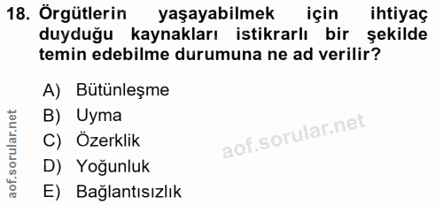 18. soru: Örgütlerin yaşayabilmek için ihtiyaç duyduğu kaynakları istikrarlı bir şekilde temin edebilme durumuna ne ad verilir?…