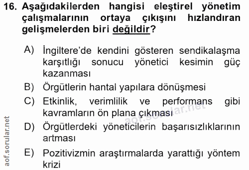 16. soru: Aşağıdakilerden hangisi eleştirel yönetim çalışmalarının ortaya çıkışını hızlandıran gelişmelerden biri değildir? A)…