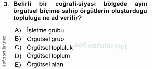3. soru: Belirli bir coğrafi-siyasi bölgede aynı örgütsel biçime sahip örgütlerin oluşturduğu topluluğa ne ad verilir? A) İşle…