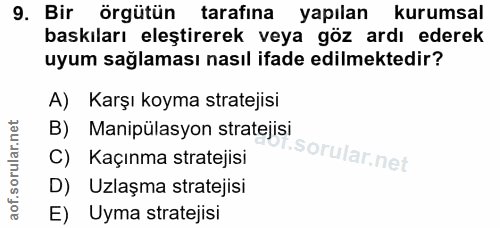 9. soru: Bir örgütün tarafına yapılan kurumsal baskıları eleştirerek veya göz ardı ederek uyum sağlaması nasıl ifade edilmekte…