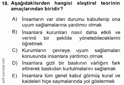 18. soru: Aşağıdakilerden hangisi eleştirel teorinin amaçlarından biridir? A) Insanların var olan durumu kabullenip ona uyum sa…