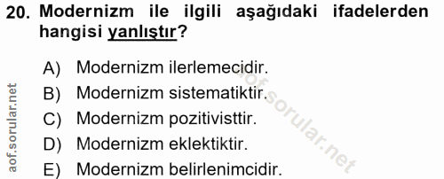 20. soru: Modernizm ile ilgili aşağıdaki ifadelerden hangisi yanlıştır? A) Modernizm ilerlemecidir. B) Modernizm sistematiktir.…