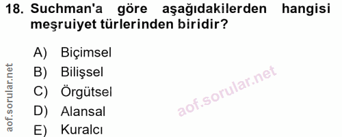 18. soru: Suchman'a göre aşağıdakilerden hangisi hangisi meşruiyet türlerinden biridir? A) Biçimsel B) Bilişsel C) Örgütsel D)…