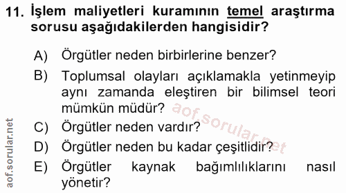 11. soru: İşlem maliyetleri kuramının temel araştırma sorusu aşağıdakilerden hangisidir? A) Örgütler neden birbirlerine benzer?…