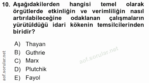 10. soru: Aşağıdakilerden hangisi temel olarak örgütlerde etkinliğin ve verimliliğin nasıl artırılabileceğine odaklanan çalışma…