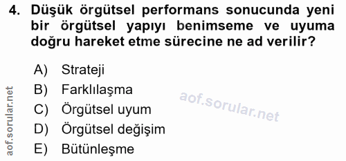 4. soru: Düşük örgütsel performans sonucunda yeni bir örgütsel yapıyı benimseme ve uyuma doğru hareket etme sürecine ne ad ver…