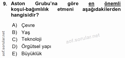 9. soru: Aston Grubu'na göre en önemli koşul-bağımlılık etmeni aşağıdakilerden hangisidir? A) Çevre B) Yaş C) Teknoloji D) Örg…