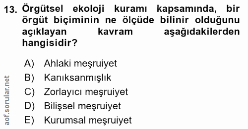 13. soru: Örgütsel ekoloji kuramı kapsamında, bir örgüt biçiminin ne ölçüde bilinir olduğunu kavram aşağıdakilerden hangisidir?…