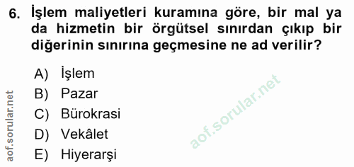 6. soru: İşlem maliyetleri kuramına göre, bir mal ya da hizmetin bir örgütsel sınırdan çıkıp bir diğerinin sınırına geçmesine…