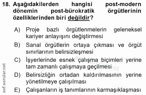 18. soru: Aşağıdakilerden hangisi post-modern dönemin post-bürokratik örgütlerinin özelliklerinden biri değildir? A) Proje bazl…