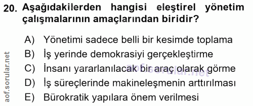 20. soru: Aşağıdakilerden hangisi eleştirel yönetim çalışmalarının amaçlarından biridir? A) Yönetimi sadece belli bir kesimde t…