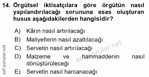14. soru: Örgütsel iktisatçılara göre örgütün nasil yapılandırılacağı sorununa esas oluşturan husus aşağıdakilerden hangisidir?…