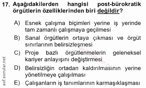 17. soru: Aşağıdakilerden hangisi post-bürokratik örgütlerin özelliklerinden biri değildir? A) Esnek çalışma biçimleri yerine i…