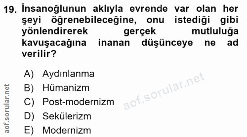 19. soru: İnsanoğlunun aklıyla evrende var olan her şeyi öğrenebileceğine, onu istediği gibi yönlendirerek gerçek mutluluğa kav…