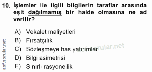 10. soru: İşlemler ile ilgili bilgilerin taraflar arasında eşit dağılmamış bir halde olmasına ne ad verilir? A) Vekalet maliyet…