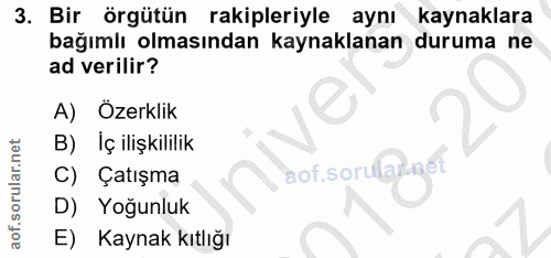 3. soru: Bir örgütün rakipleriyle aynı kaynaklara bağımlı olmasından kaynaklanan duruma ne ad verilir? A) Özerklik Iç ilişkili…